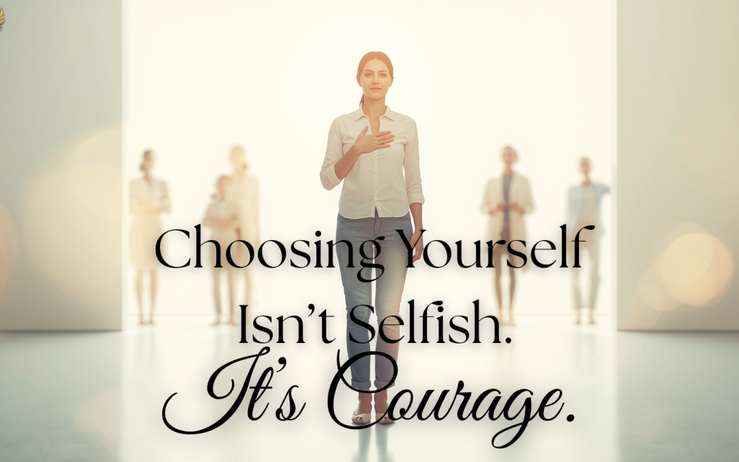 The Courage It Takes to Choose Yourself