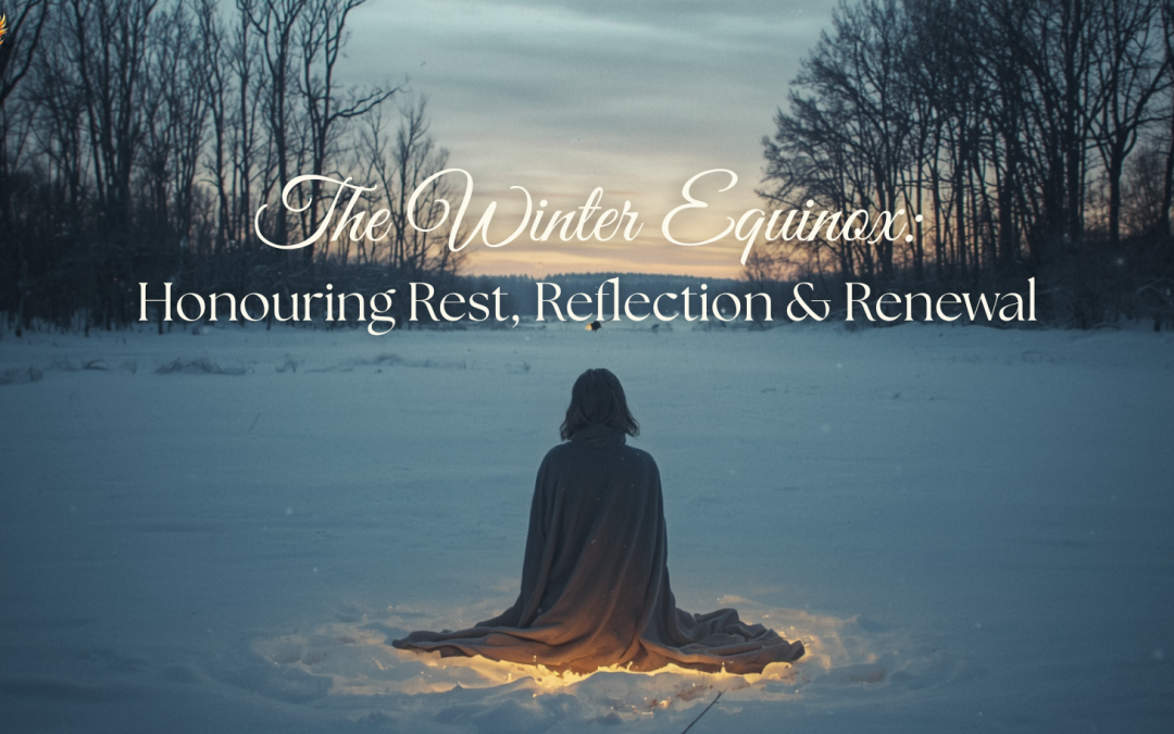 The Winter Equinox: Honouring Rest, Reflection, and Renewal