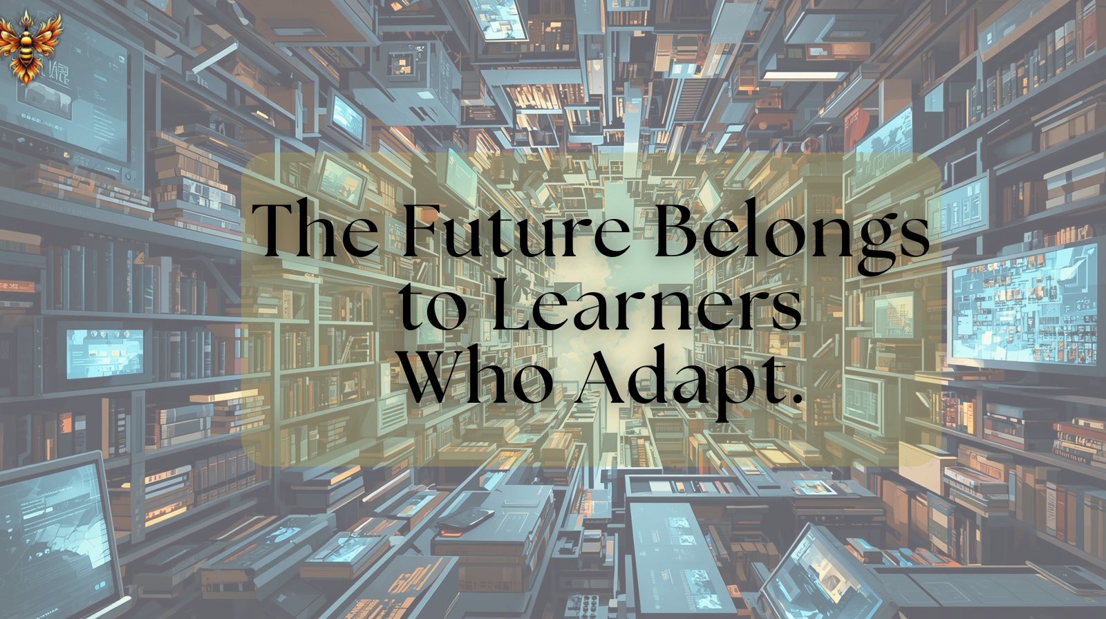 The Future Belongs to Adaptive Learners